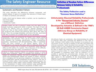 22 9000 Virginia Manor Rd. Suite 290, Beltsville MD 20705 | 301-474-0607 | www.dfrsolutions.com
Definition of Random Failure Differences
Between Safety & Reliability
Professionals
The Safety Profession used a
“Common Sense Definition”
Unfortunately Classical Reliability Professionals
& the “Recognized Industry Sources”
use a Different Definition
Developed by Actuaries & Defined in the 1960’s
US DoD AGREE Commission Report
(Advisory Group on Reliability of
Electrical Equipment)
http://safetyengineering.wordpress.com/2008/04/09/systematic-and-random-failure/
 