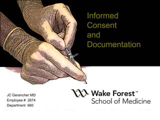 Informed
Consent
and
Documentation

JC Gerancher MD
Employee # 2674
Department 660

 