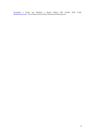 4
Econômicas e Sociais que Mudaram o Mundo (Editora CRV, Curitiba, 2016). E-mail:
falcoforado@uol.com.br. Possui blog na Internet (http://fernando.alcoforado.zip.net).
 