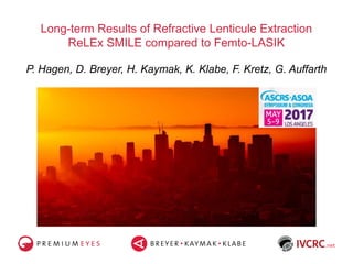 Long-term Results of Refractive Lenticule Extraction
ReLEx SMILE compared to Femto-LASIK
P. Hagen, D. Breyer, H. Kaymak, K. Klabe, F. Kretz, G. Auffarth
 