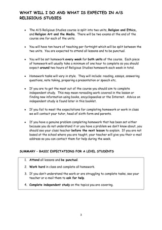 You will be set homework every week for both units of the course.  Each piece of homework will usually take a minimum of one hour to complete so you should expect around two hours of Religious Studies homework each week in total.