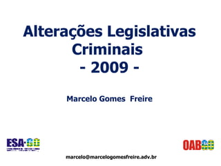 Alterações Legislativas Criminais  - 2009 - Marcelo Gomes  Freire [email_address] 