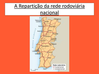 A Repartição da rede rodoviária
nacional
 