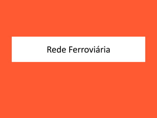 Rede Ferroviária
 