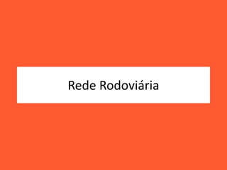 Rede Rodoviária
 