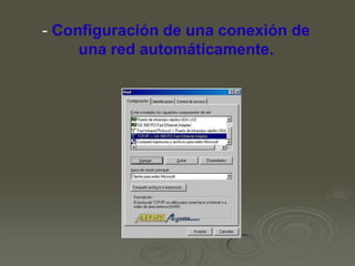 - Configuración de una conexión de
una red automáticamente.

 