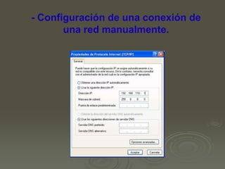 - Configuración de una conexión de
una red manualmente.

 