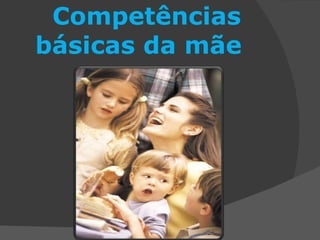 Competências básicas da mãe  