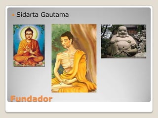 Fundador
 Sidarta Gautama
 