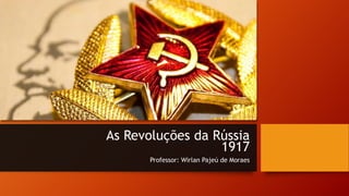 As Revoluções da Rússia
1917
Professor: Wirlan Pajeú de Moraes
 