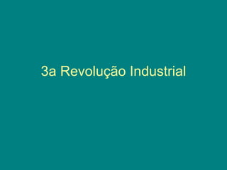 3a Revolução Industrial 