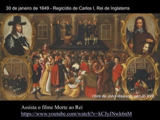 30 de janeiro de 1649 - Regicídio de Carlos I, Rei de Inglaterra
Obra de John Weesop, século XVII.
Assista o filme Morte ao Rei
https://www.youtube.com/watch?v=kCJyJNwk6nM
 