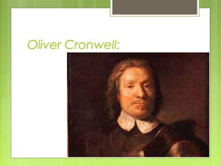 Oliver Cronwell:
 