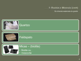 1- Rochas e Minerais (cont)Os minerais essenciais do granito4