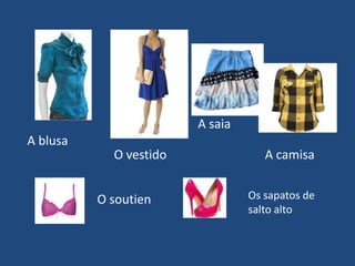 A saiaA blusaO vestidoA camisaOs sapatos de salto altoO soutien