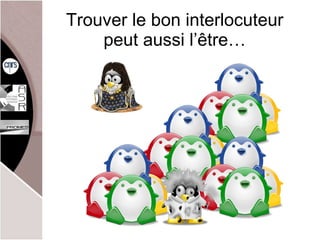 Trouver le bon interlocuteur peut aussi l’ être… 