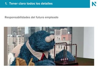 1. Tener claro todos los detalles
Responsabilidades del futuro empleado
 