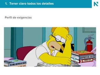 1. Tener claro todos los detalles
Perfil de exigencias
 