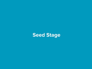Seed Stage
 