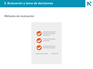 3. Evaluación y toma de decisiones
Métodos de evaluación
 