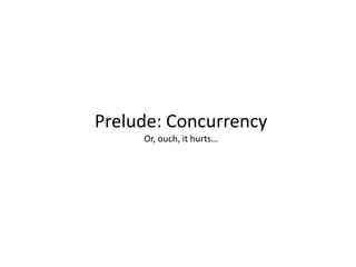 Prelude: ConcurrencyOr, ouch, it hurts…<br />