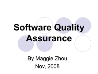 Software Quality Assurance By Maggie Zhou Nov, 2008 