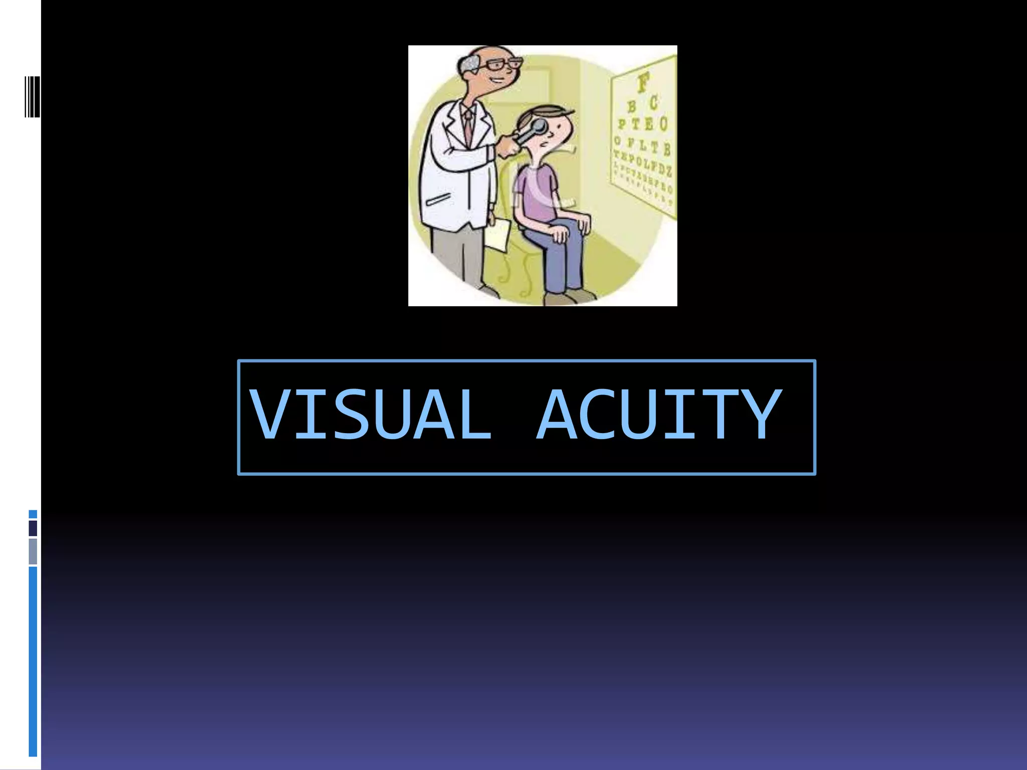 VISUAL ACUITY
 