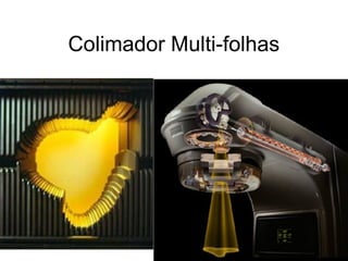 Colimador Multi-folhas
 