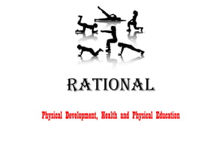 RATIONAL Physical Development, Health and Physical Education 