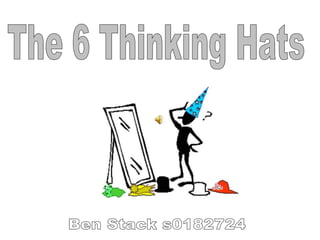 The 6 Thinking Hats Ben Stack s0182724 