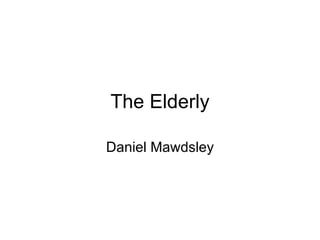 The Elderly Daniel Mawdsley 