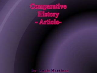 Comparative  History  - Article- By- Angie Martinez  