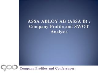 ASSA ABLOY AB (ASSA B) :
Company Profile and SWOT
Analysis
Company Profiles and Conferences
 