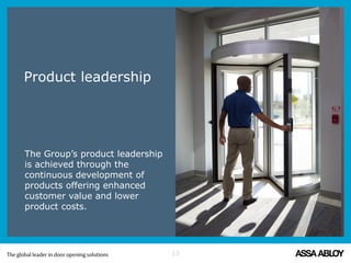 The Group’s product leadership
is achieved through the
continuous development of
products offering enhanced
customer value and lower
product costs.
Product leadership
13
 