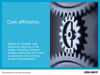 Efforts to increase cost-
efficiency continue in all
areas, including common
product platforms with fewer
components and common
product development.
Cost efficiency
18
 