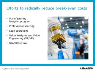 Efforts to radically reduce break-even costs
19
 Manufacturing
footprint program
 Professional sourcing
 Lean operations
 Value Analyzes and Value
Engineering (VA/VE)
 Seamless Flow
 