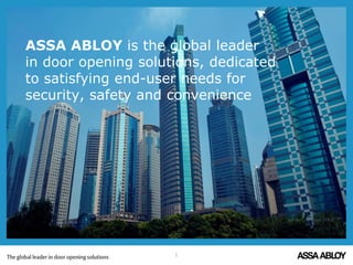 ASSA ABLOY is the global leader
in door opening solutions, dedicated
to satisfying end-user needs for
security, safety and convenience
1
 