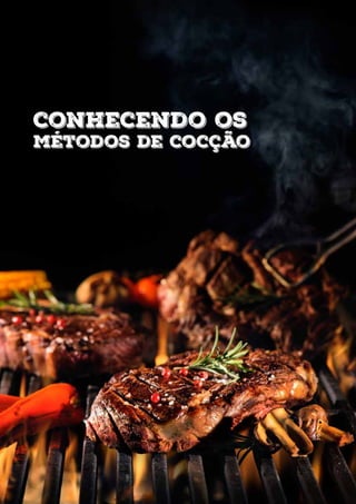 conhecendo os
métodos de cocção
 