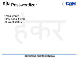 Passwordizer

•Pass-what?
•How does it work
•Current status
 