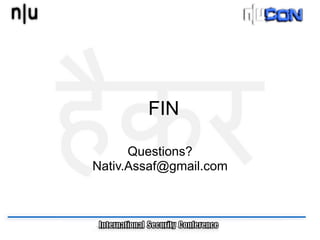FIN

      Questions?
Nativ.Assaf@gmail.com
 