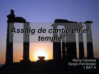 Assaig de càntic en el temple María Carreras Sergio Fernández 1 BAT A 