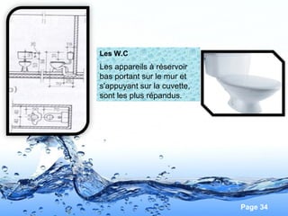 Page 34
Les W.C
Les appareils à réservoir
bas portant sur le mur et
s'appuyant sur la cuvette,
sont les plus répandus.
 