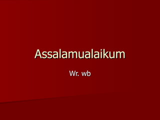 Assalamualaikum Wr. wb 