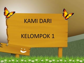 KAMI DARI
KELOMPOK 1
 