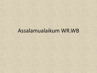 Assalamualaikum WR.WB 
 
