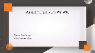 Assalamu’alaikum Wr Wb.
Nama: Roy Marto
NIM: 2144012769
 