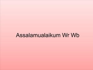 Assalamualaikum Wr Wb
 