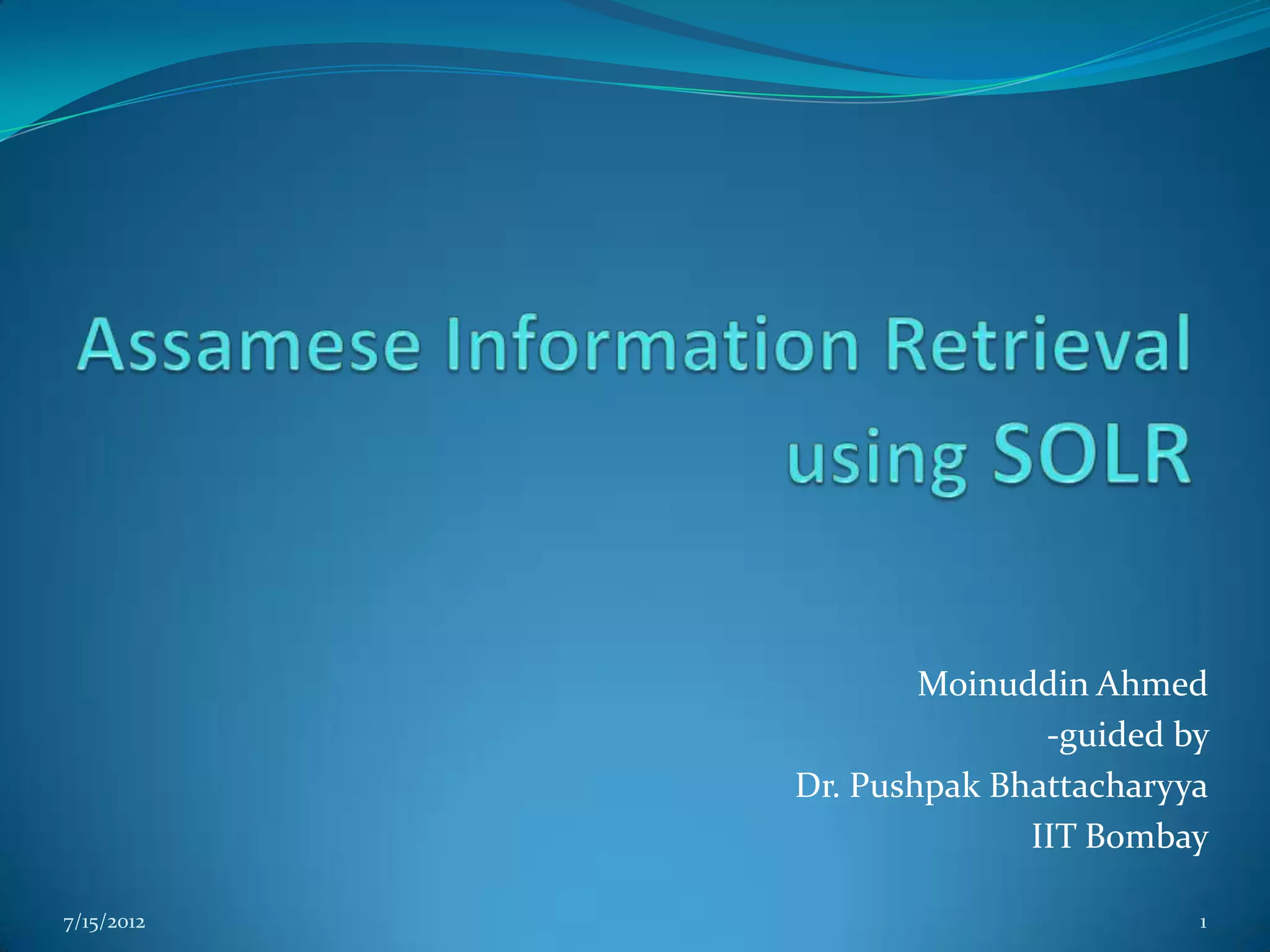 Moinuddin Ahmed
                           -guided by
            Dr. Pushpak Bhattacharyya
                          IIT Bombay

7/15/2012                           1
 