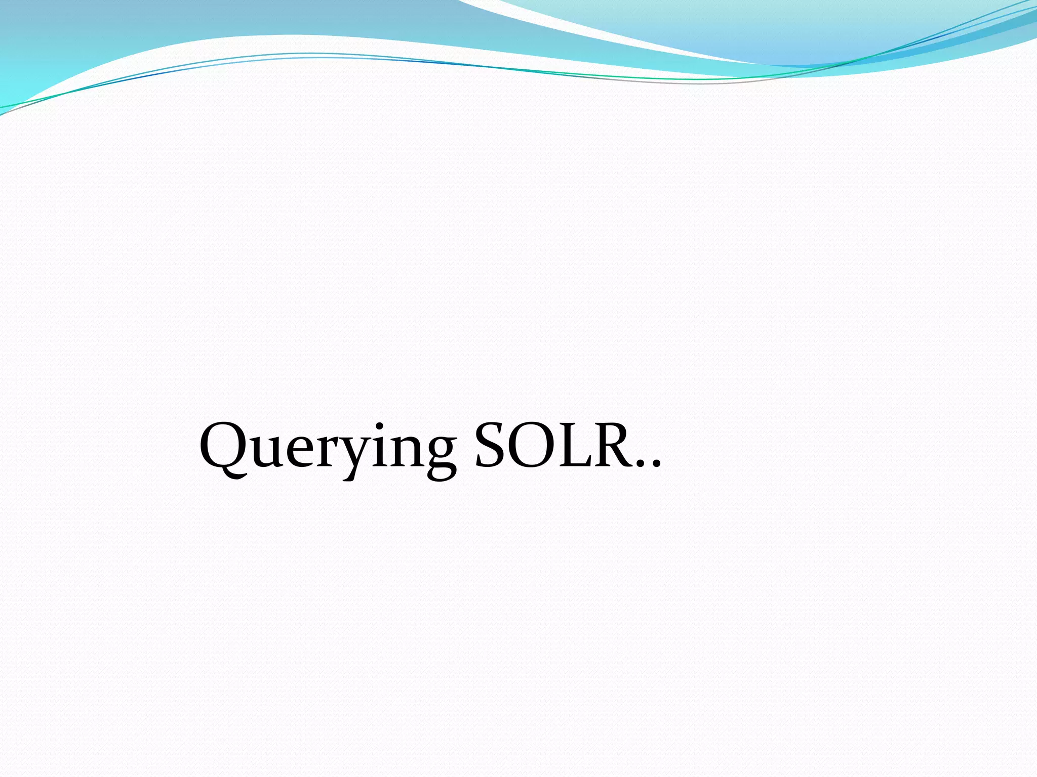Querying SOLR..
 