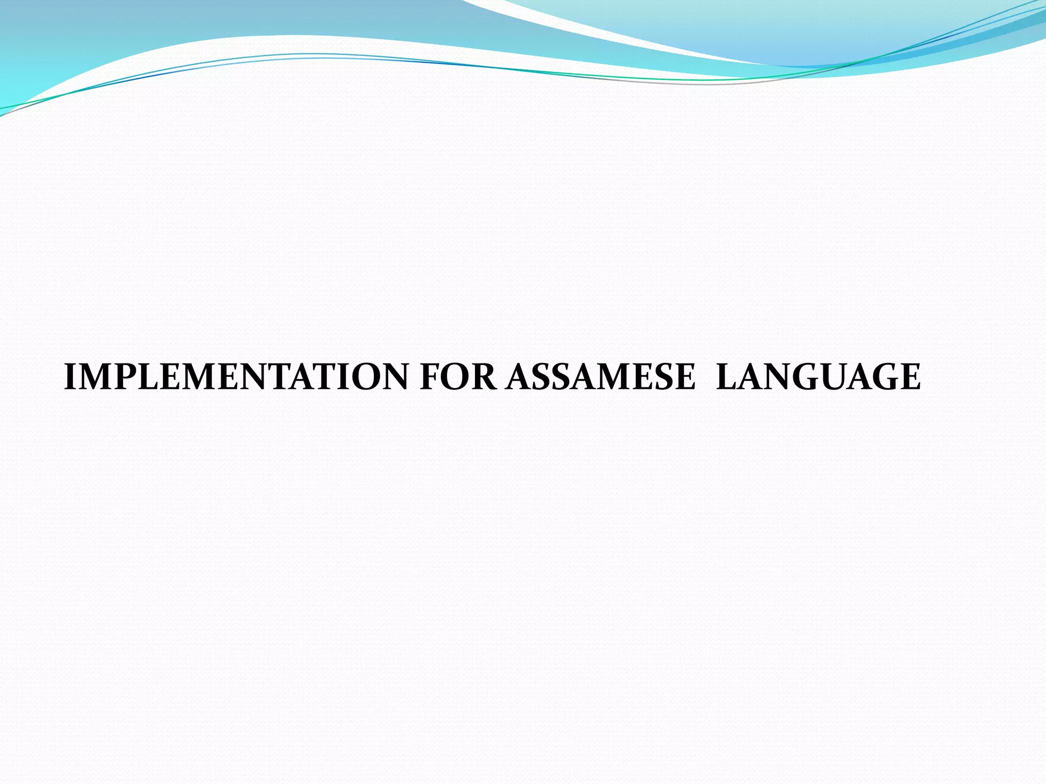 IMPLEMENTATION FOR ASSAMESE LANGUAGE
 